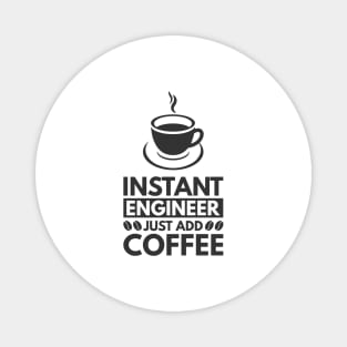 Instant engineer just add Coffee Magnet